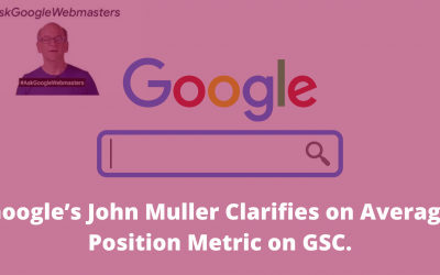 Google’s John Muller Clarifies on Average Position Metric on Google Search Console.