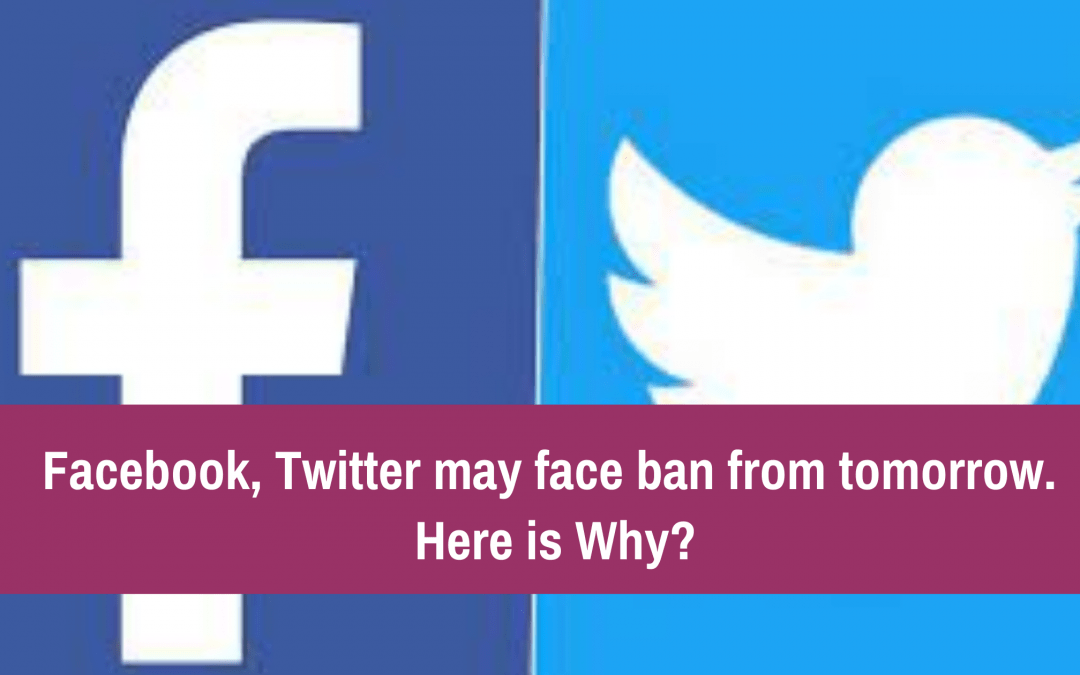 Facebook, Twitter may face ban from tomorrow. Here is Why?