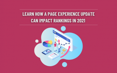 Learn how a page experience update can impact rankings in 2021