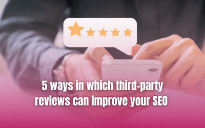 5 ways in which third-party reviews can improve your SEO