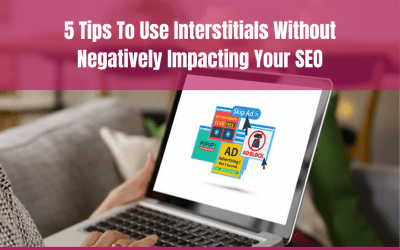 5 tips to use Interstitials without negatively impacting your SEO