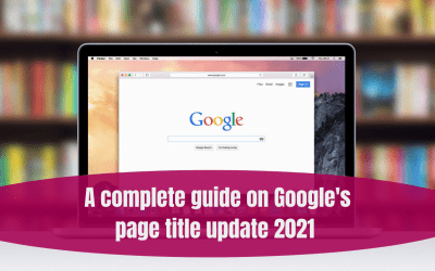 A complete guide on Google’s page title update 2021