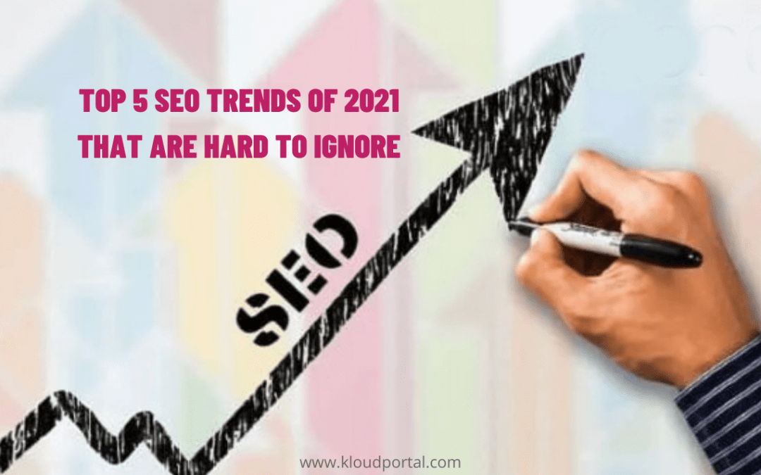 Top 5 SEO trends of 2021 that are hard to ignore