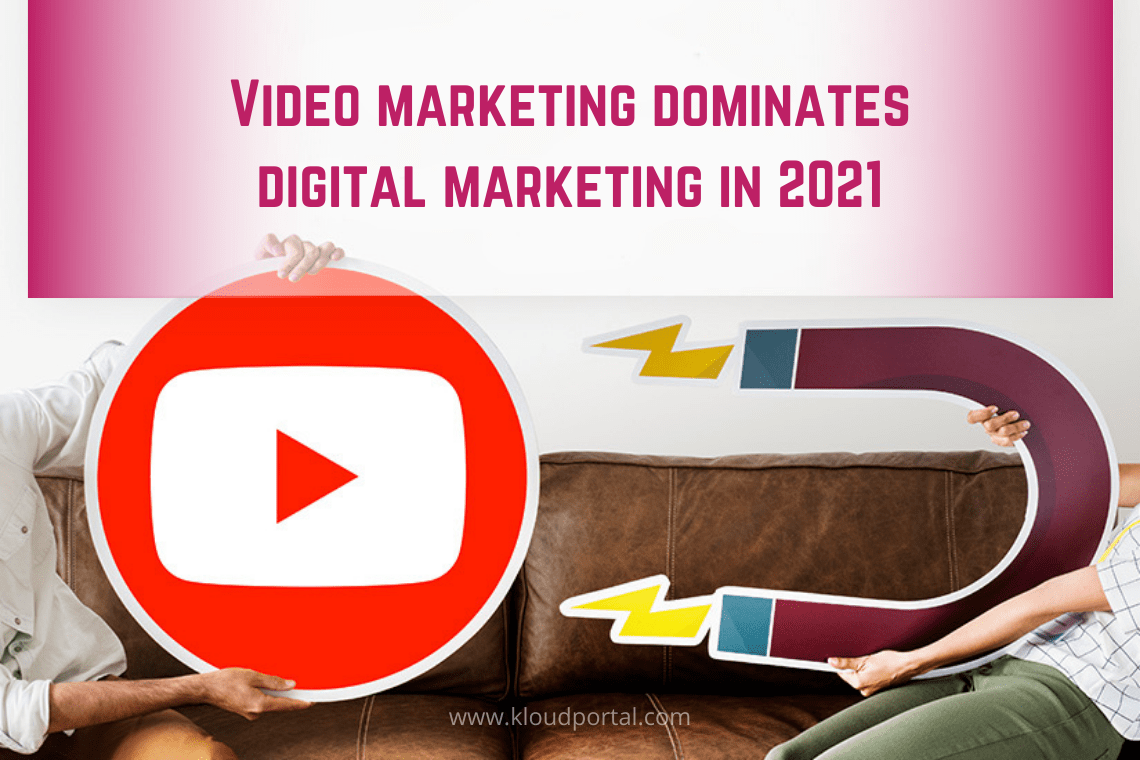 Video marketing dominates digital marketing in 2021