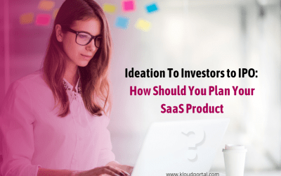 Ideation To Investors to IPO: How Should You Plan Your SaaS Product?