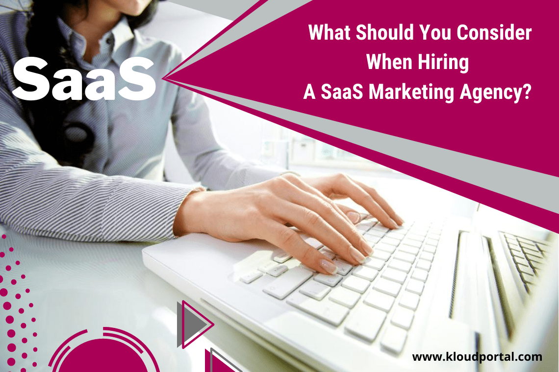 What Should You Consider When Hiring A SaaS Marketing Agency – KloudPortal