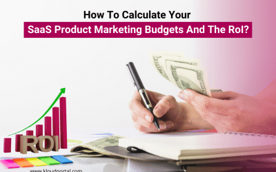 How To Calculate Your SaaS Product Marketing Budgets and The RoI?